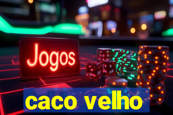 caco velho